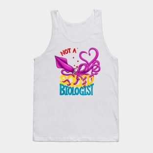 Not a Squid Biologist Tank Top